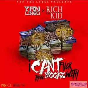 YRN LIngo - I Can’t F*** With These Niggas Ft. Rich The Kid